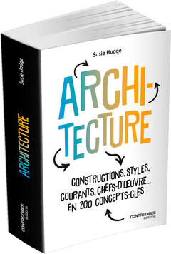 Architecture - Constructions, styles, courants, chefs d'oeuvres... en 200 concept clés