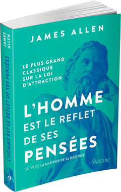L'homme est le reflet de ses pensées - Le plus grand classique sur la loi d'attraction suivi de La maîtrise de sa destinée