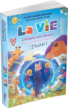 La vie expliquée aux enfants - Mais aussi aux adultes