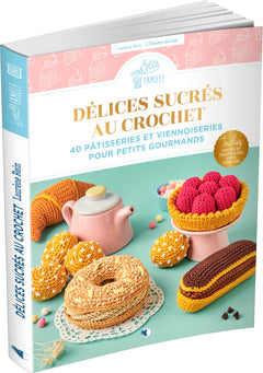 Délices sucrés au crochet - 40 pâtisseries et viennoiseries pour petits gourmands