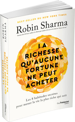 La richesse qu'aucune fortune ne peut acheter - Les 8 habitudes secrètes pour mener la vie la plus riche qui soit