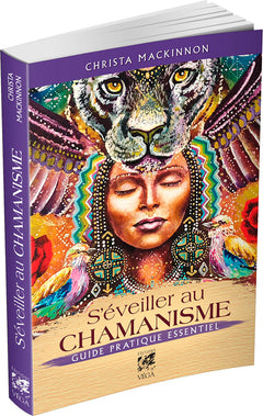 S'éveiller au chamanisme - Guide pratique essentiel