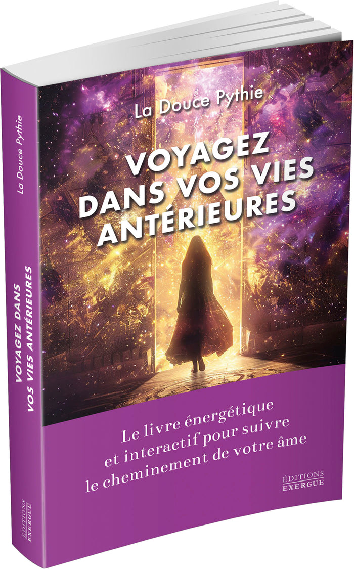 Voyagez dans vos vies antérieures - Le livre énergétique et interactif pour suivre le cheminement de votre âme