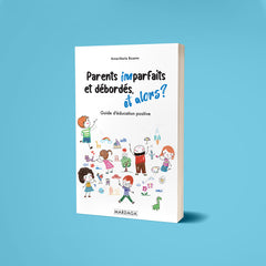 Parents imparfaits et débordés, et alors ?