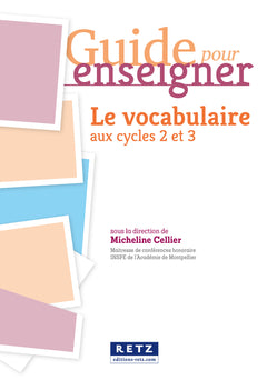 Guide pour enseigner le vocabulaire aux cycles 2 et 3 + ressources numériques - Programmes 2025