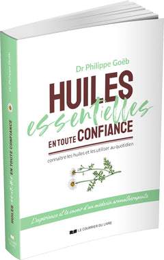 Huiles essentielles en toute confiance - Connaître les huiles et les utiliser au quotidien