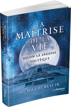 La maîtrise de la vie selon la sagesse toltèque