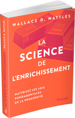 La science de l'enrichissement - Maîtrisez les lois fondamentales de la prospérité