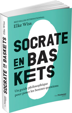 Socrate en baskets - Un guide philosophique pour poser les bonnes questions