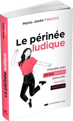 Le Périnée ludique - Prendre soin de son périnée pour une féminité épanouie