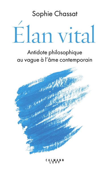 Élan vital: Antidote philosophique au vague à l'âme contemporain