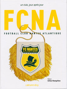 FCNA FC NANTES Un club, jour après jour.