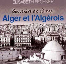 Souvenirs de là-bas Alger et l'Algérois