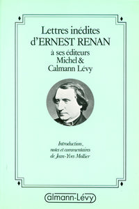 Lettres inédites d'Ernest Renan à ses éditeurs Michel & Calmann-Lévy