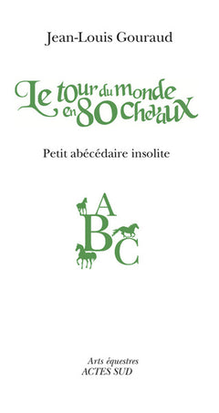Le tour du monde en 80 chevaux: Petit abécédaire insolite