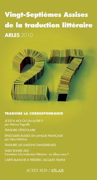 Vingt-septièmes assises de la traduction littéraire (arles 2010): Traduire la correspondance