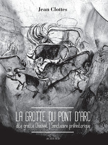 La grotte du Pont d'Arc, dite grotte Chauvet: Sanctuaire préhistorique