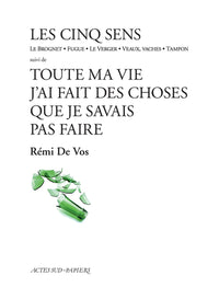 Les cinq sens suivi de Toute ma vie j'ai fait des choses que je savais pas faire