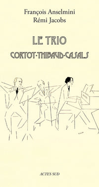 Le Trio Cortot - Thibaud - Casals