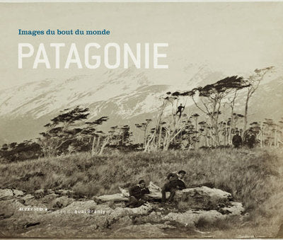 Patagonie, images du bout du monde