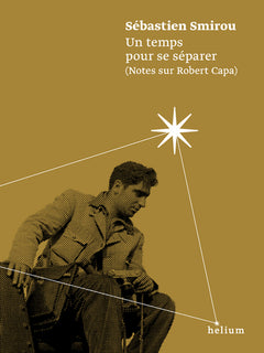 Un temps pour se séparer (notes sur Robert Capa)
