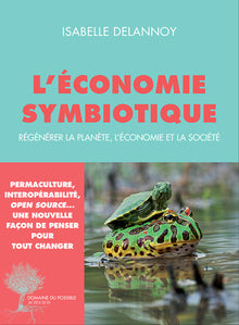 L'Économie symbiotique: Régénérer la planète, l'économie, la société