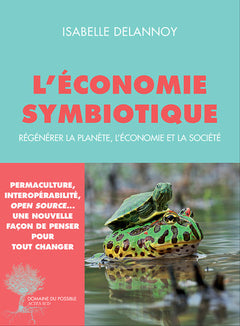 L'Économie symbiotique: Régénérer la planète, l'économie, la société