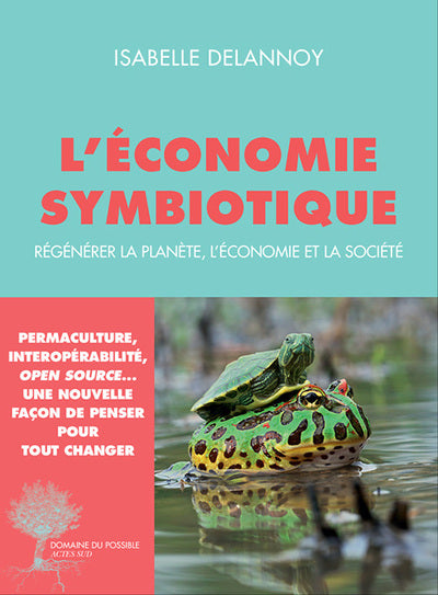 L'Économie symbiotique: Régénérer la planète, l'économie, la société