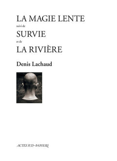 La magie lente suivi de survie et de la rivière