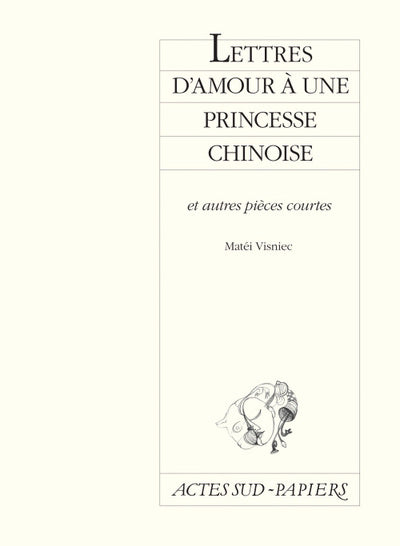 Lettres d'amour à une princesse chinoise: Et autres pièces courtes