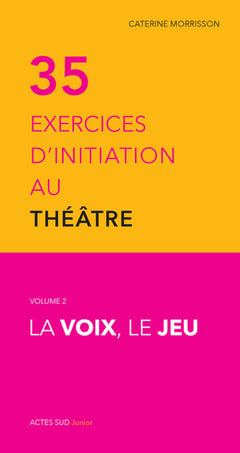 Trente-cinq exercices d'initiation au théâtre - La voix, le jeu