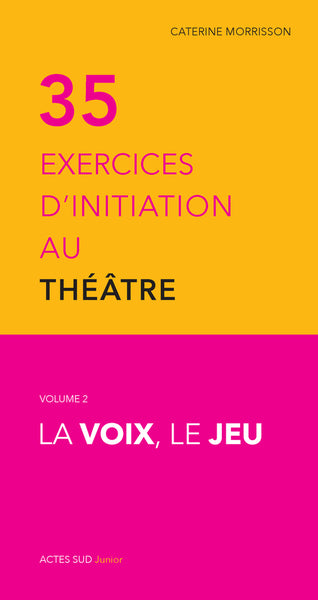 Trente-cinq exercices d'initiation au théâtre - La voix, le jeu