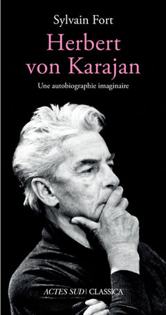 Herbert von Karajan: Une autobiographie imaginaire
