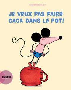 Je veux pas faire caca dans le pot
