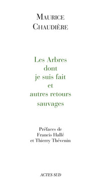 Les arbres dont je suis fait et autres retours sauvages