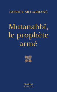 Mutanabbî, le prophète armé