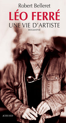 Léo Ferré : Une vie d'artiste