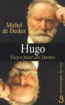 La vie amoureuse de Victor Hugo