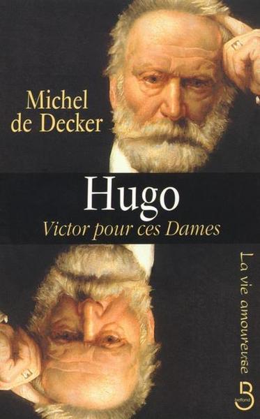 La vie amoureuse de Victor Hugo