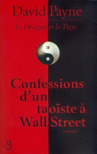 Le dragon et le tigre / confessions d'un taoiste a wall street