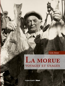 La morue: Voyages et usages