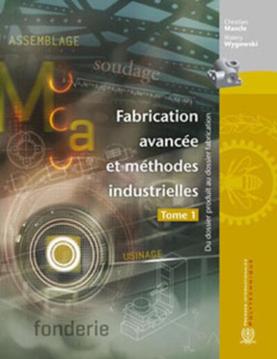 Fabrication avancée et méthodes industrielles, tome 1