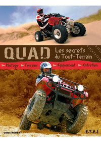 Quad, les secrets du tout-terrain - pilotage, terrains, équipement, entretien