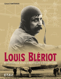 Louis Blériot - biographie d'un créateur d'exception