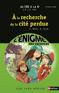Cahier de vacances - Enigmes vacances A la recherche de la cité perdue