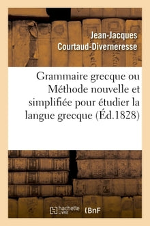 Grammaire grecque ou Méthode nouvelle et simplifiée pour étudier la langue grecque