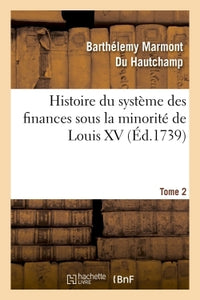 Histoire du système des finances sous la minorité de Louis XV Tome 2