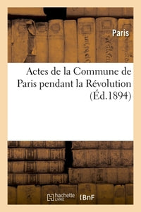 Actes de la Commune de Paris pendant la Révolution. Série 1