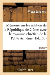 Mémoire sur les relations de la République de Gênes avec le royaume chrétien de la Petite-Arménie