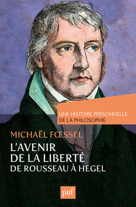 L'avenir de la liberté. Rousseau, Kant, Hegel